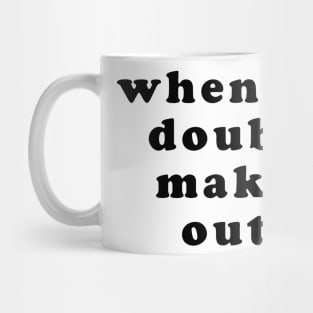 When in doubt make out Mug